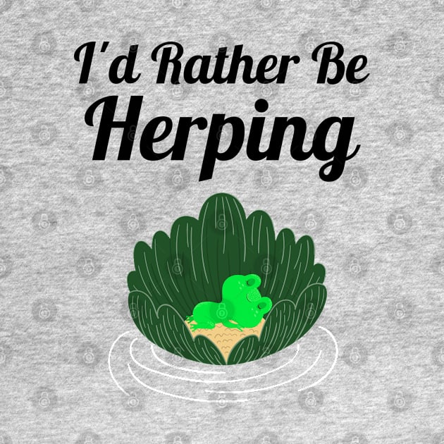 I'd Rather Be Herping by Sanworld